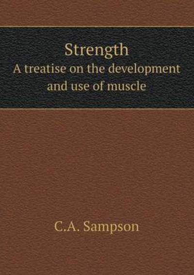Strength A Treatise on the Development and Use of Muscle