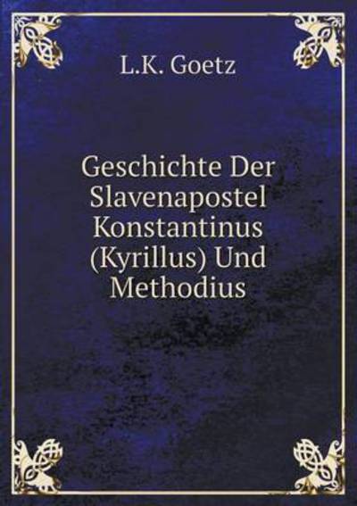Geschichte Der Slavenapostel Konstantinus (Kyrillus) Und Methodius