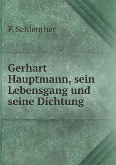 Gerhart Hauptmann, Sein Lebensgang Und Seine Dichtung