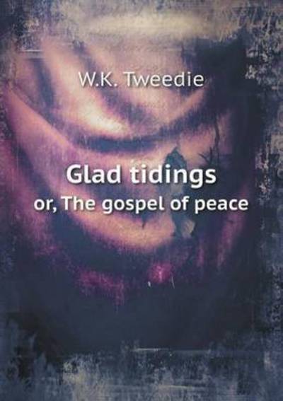 Glad Tidings or, The Gospel of Peace
