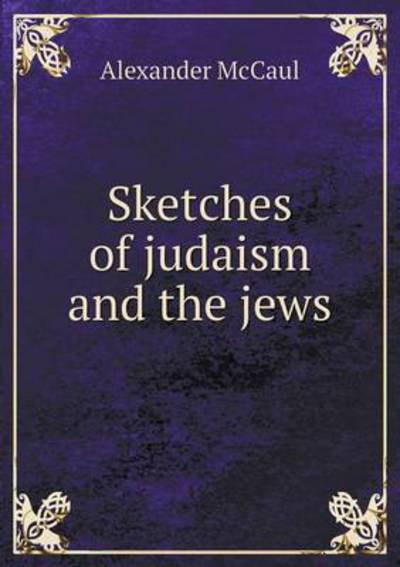 Sketches of Judaism and the Jews