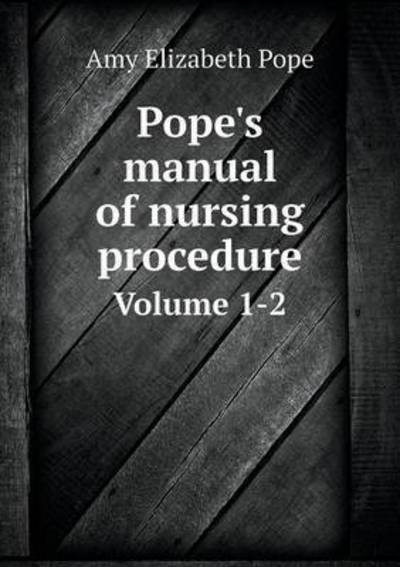 Pope's Manual of Nursing Procedure Volume 1-2