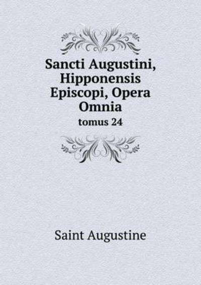 Sancti Augustini, Hipponensis Episcopi, Opera Omnia Tomus 24