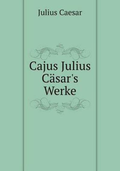 Cajus Julius Cäsar's Werke