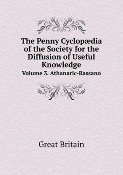The Penny Cyclopædia of the Society for the Diffusion of Useful Knowledge Volume 3. Athanaric-Bassano