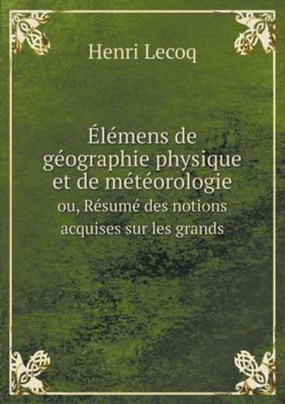 Élémens De Géographie Physique Et De Météorologie Ou, Résumé Des Notions Acquises Sur Les Grands
