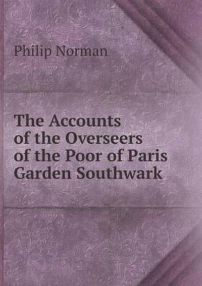 The Accounts of the Overseers of the Poor of Paris Garden Southwark