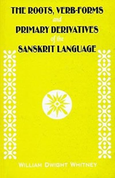 The Roots, Verb-Forms and Primary Derivatives of the Sanskrit Language