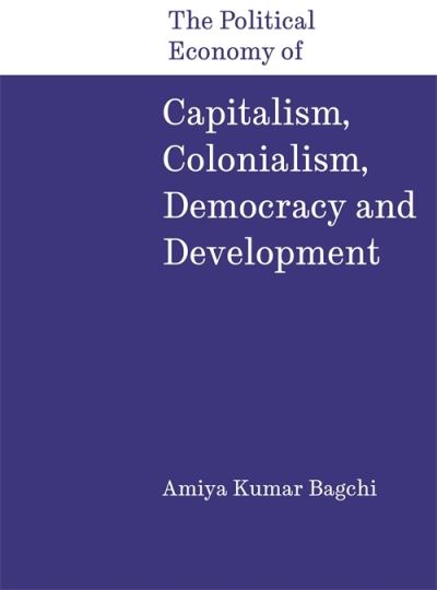 The Political Economy of Capitalism, Colonialism, Democracy and Development