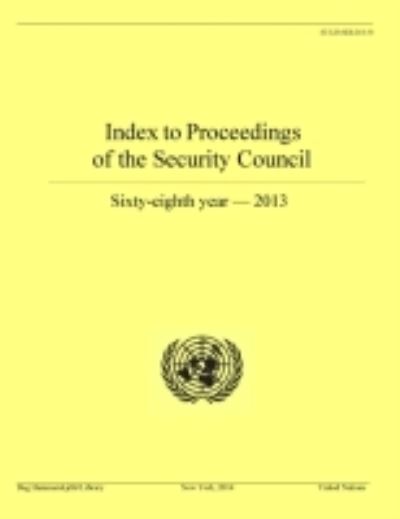 Index to Proceedings of the Security Council, Sixty-Eighth Year, 2013