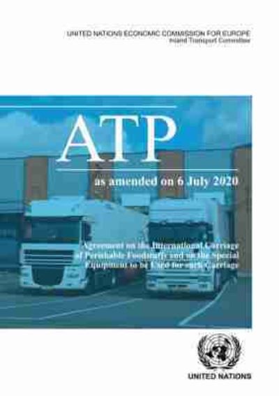 Agreement on the International Carriage of Perishable Foodstuffs and on the Special Equipment to Be Used for Such Carriage (ATP)
