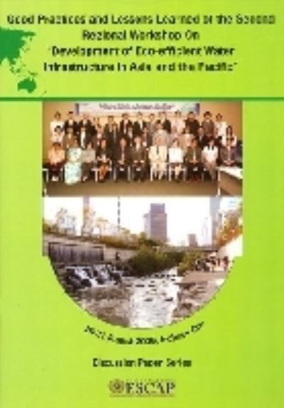 Good Practices and Lessons Learned of the Second Regional Workshop on Development of Eco-Efficient Water Infrastructure in Asia and the Pacific