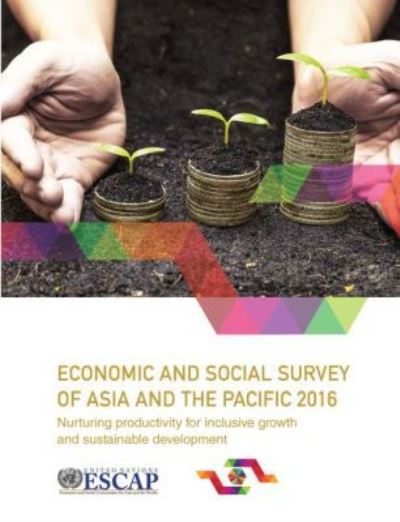 Economic and Social Survey of Asia and the Pacific 2016