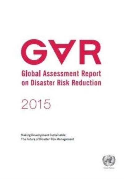Global Assessment Report on Disaster Risk Reduction (GAR) 2015