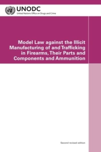 Model Law Against the Illicit Manufacturing of and Trafficking in Firearms, Their Parts and Components and Ammunition