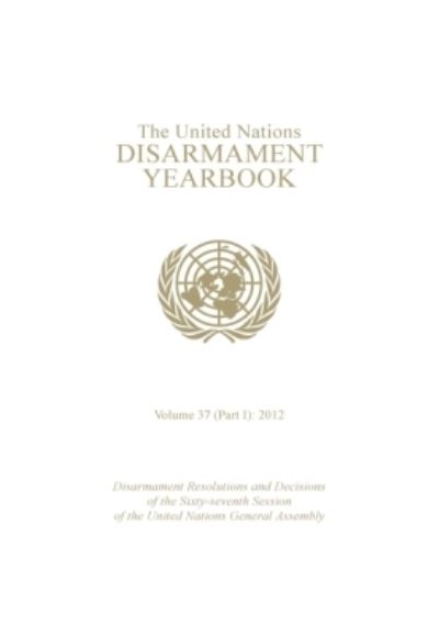 The United Nations Disarmament Yearbook 2012, Part 1