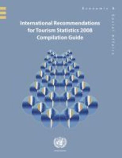 International Recommendations for Tourism Statistics 2008. Compilation Guide