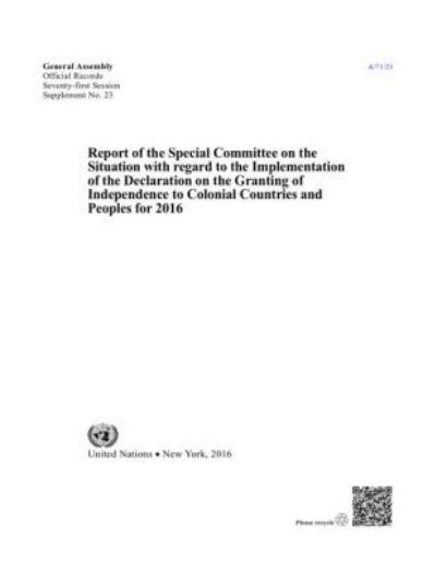 Report of the Special Committee on the Situation With Regard to the Implementation of the Declaration on the Granting of Independence to Colonial Countries and Peoples for 2016