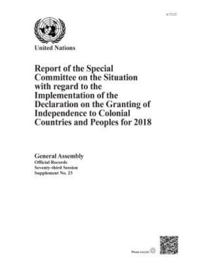 Report of the Special Committee on the Situation With Regard to the Implementation of the Declaration on the Granting of Independence to Colonial Countries and Peoples for 2018