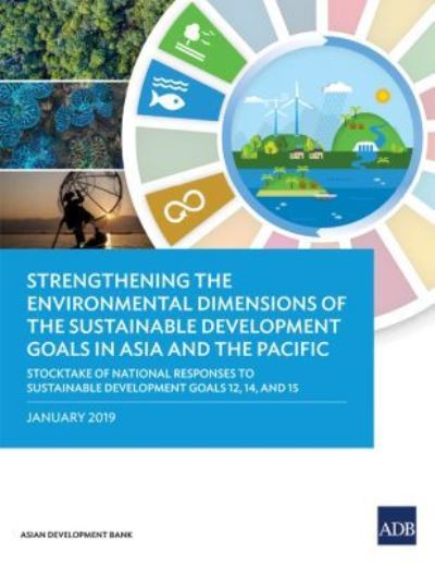 Strengthening the Environmental Dimensions of the Sustainable Development Goals in Asia and the Pacific