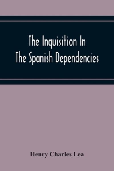 The Inquisition In The Spanish Dependencies