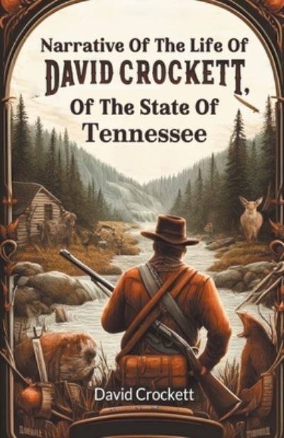 Narrative Of The Life Of David Crockett, Of The State Of Tennessee
