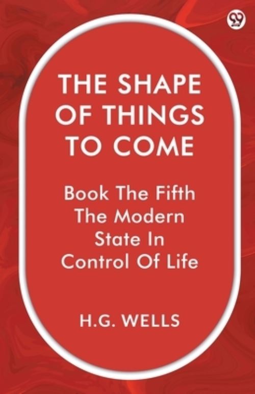 The Shape Of Things To Come Book The Fifth The Modern State In Control Of Life