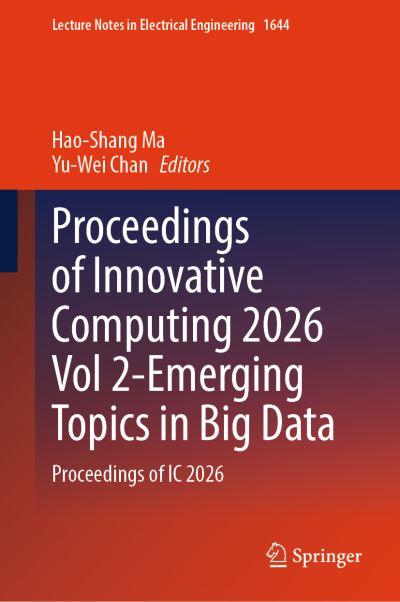 Proceedings of Innovative Computing 2026 Volume 2 Emerging Topics in Big Data