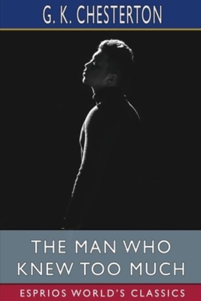 The Man Who Knew Too Much (Esprios Classics)