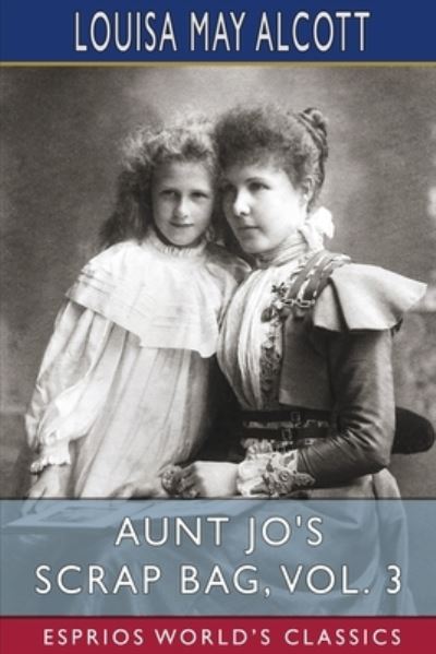 Aunt Jo's Scrap Bag, Vol. 3 (Esprios Classics)