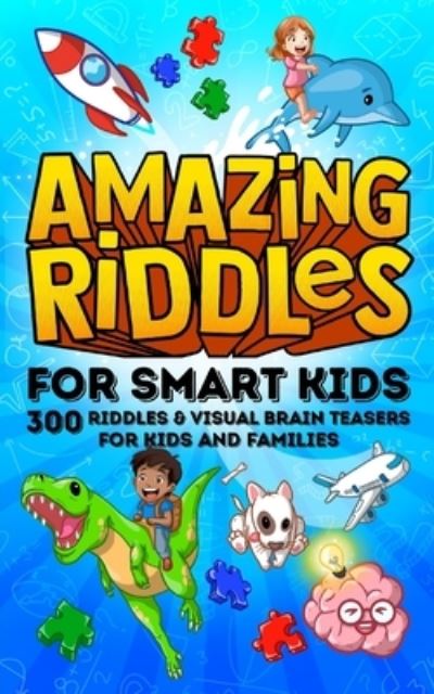 Amazing Riddles for Smart Kids, 300 Riddles and Visual Brainteasers for Kids and Families