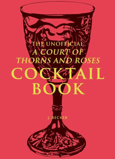 The Unofficial Court of Thorns and Roses Cocktail Book