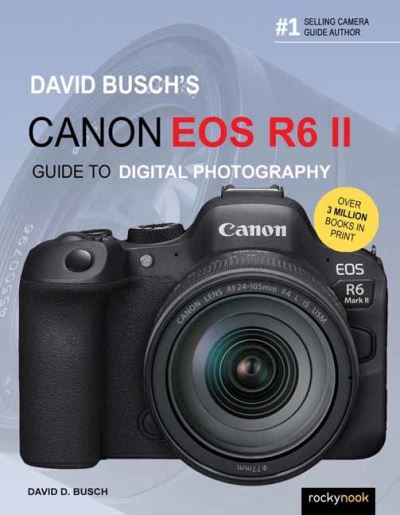 David Busch's Canon EOS R6 II Guide to Digital Photography