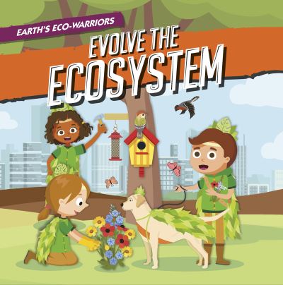 Earth's Eco-Warriors Evolve the Ecosystem. Paperback