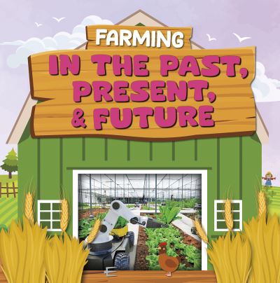 Farming in the Past, Present, and Future. Hardcover