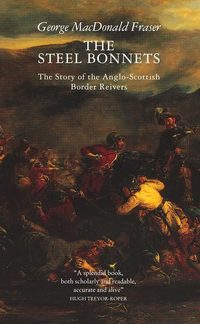 Book Cover for The Steel Bonnets by George MacDonald Fraser