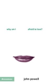 Book Cover for Why Am I Afraid to Love? by John Powell