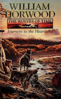 Book Cover for The Wolves of Time. 1 Journeys to the Heartland by William Horwood