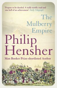 Book Cover for The Mulberry Empire, or, The Two Virtuous Journeys of the Amir Dost Mohammed Khan by Philip Hensher