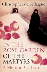 Book Cover for In the Rose Garden of the Martyrs by Christopher De Bellaigue