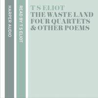 Book Cover for T. S. Eliot Reads The Waste Land, Four Quartets and Other Poems by T S Eliot