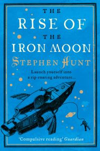 Book Cover for The Rise of the Iron Moon by Stephen Hunt