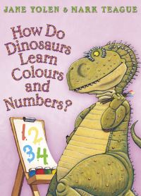 Book Cover for How Do Dinosaurs Learn Colours and Numbers? by Jane Yolen, Mark Teague