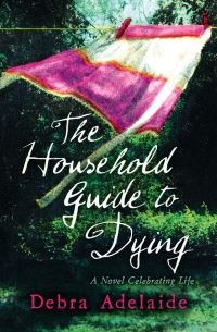 Book Cover for The Household Guide to Dying by Debra Adelaide