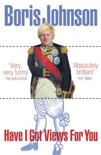 Book Cover for Have I Got Views for You by Boris Johnson