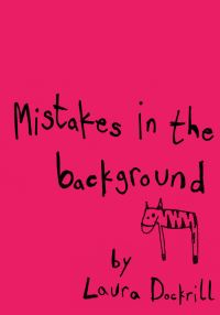 Book Cover for Mistakes in the Background by Laura Dockrill