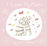 Book Cover for I Love My Mum by Anna Walker