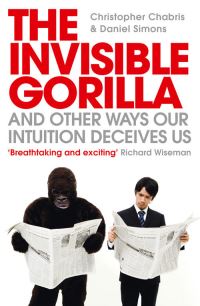 Book Cover for The Invisible Gorilla and Other Ways Our Intuition Deceives Us by Christopher Chabris, Daniel Simons