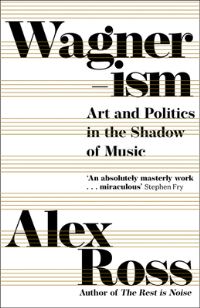 Book Cover for Wagnerism by Alex Ross