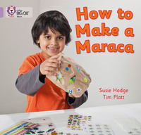 Book Cover for How to Make a Maraca by Susie Hodge, Tim Platt